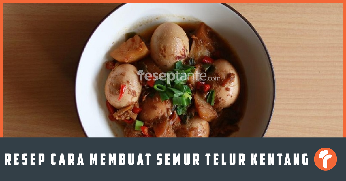 Resep Cara Membuat Semur Telur Plus Kentang Resep Tante