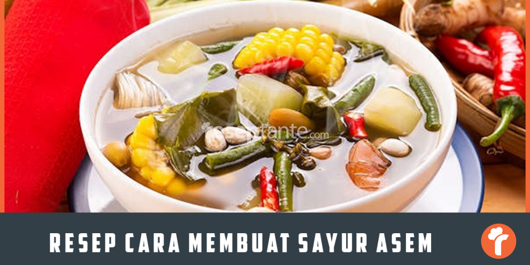 Resep Cara Membuat Sayur Asem Yang Enak Dan Segar Resep Tante