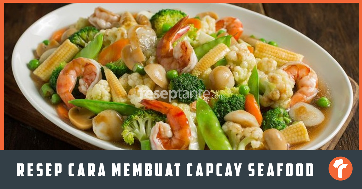 Resep Cara Membuat Capcay Seafood Lezat Ala Resto Resep Tante