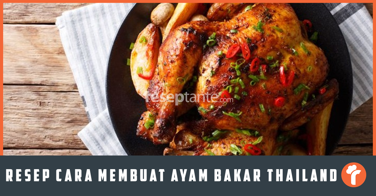 Resep Cara Membuat Ayam Bakar Thailand Lezat Banget Resep Tante 