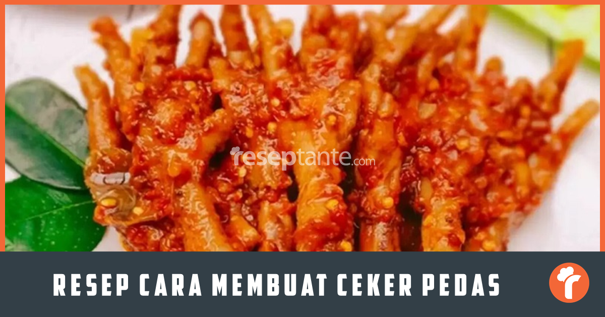 Resep Cara Membuat Ceker Pedas Nagih Banget Resep Tante