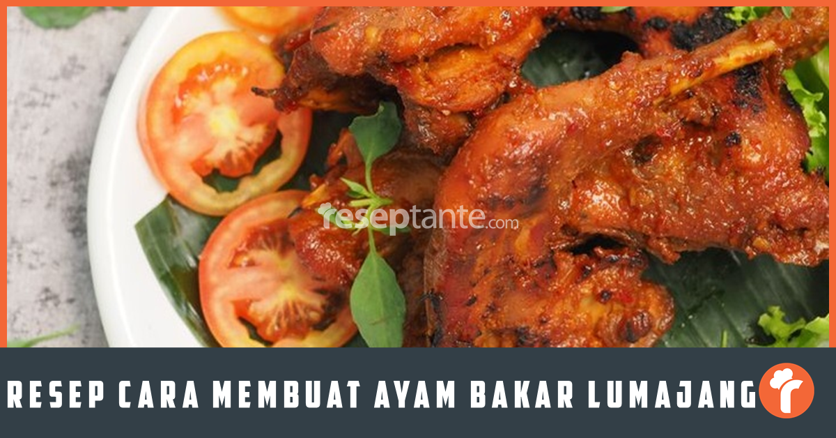 Resep Cara Membuat Ayam Bakar Lumajang Pedas Gurih Resep Tante