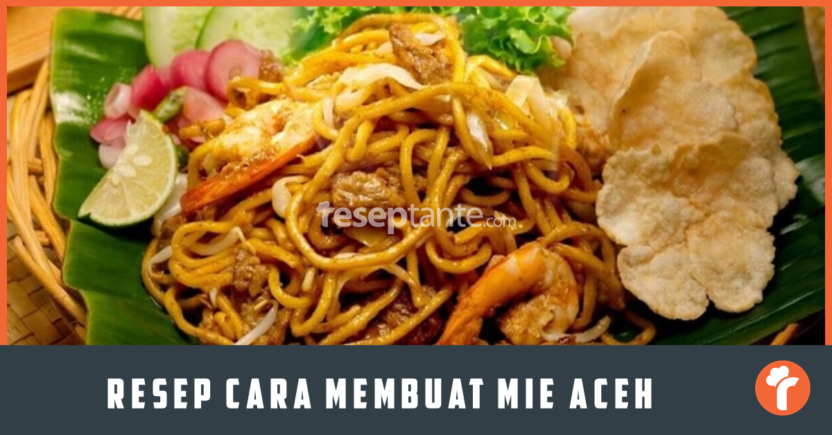 Resep Cara Membuat Mie Aceh Terenak Resep Tante