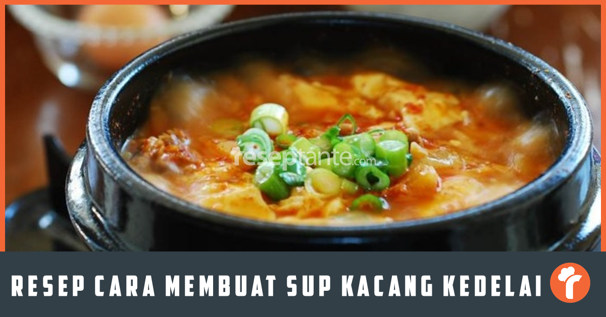 Resep Cara Membuat Sup Kacang Kedelai Enak And Mudah Resep Tante