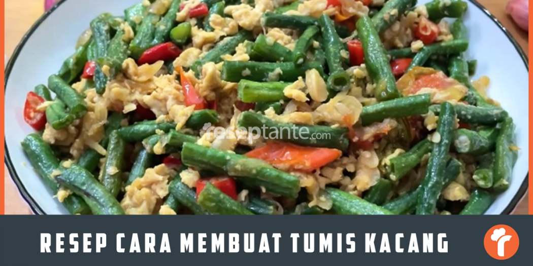 Resep Cara Membuat Tumis Aneka Kacang Ala Rumahan Resep Tante